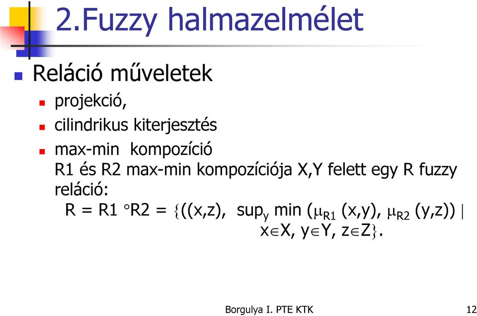 X,Y felett egy R fuzzy reláció: R = R1 R2 = {((x,z), sup y min