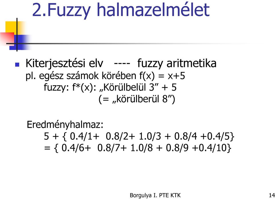 egész számok körében f(x) = x+5 fuzzy: f*(x): Körülbelül 3 + 5 (=