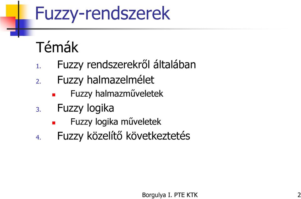 Fuzzy halmazelmélet Fuzzy halmazműveletek 3.