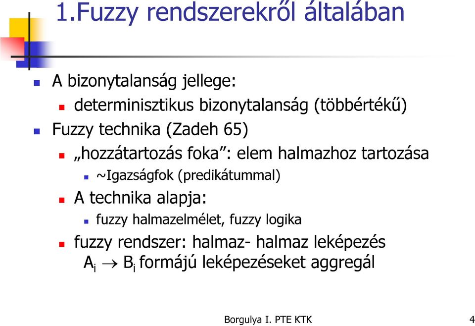 ~Igazságfok (predikátummal) A technika alapja: fuzzy halmazelmélet, fuzzy logika fuzzy