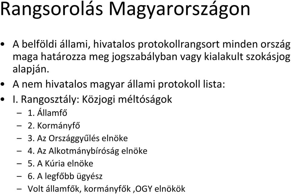 A nem hivatalos magyar állami protokoll lista: I. Rangosztály: Közjogi méltóságok 1. Államfő 2.