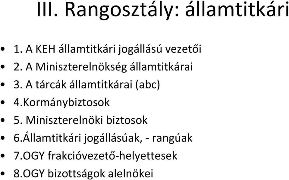 A Miniszterelnökség államtitkárai 3. A tárcák államtitkárai (abc) 4.