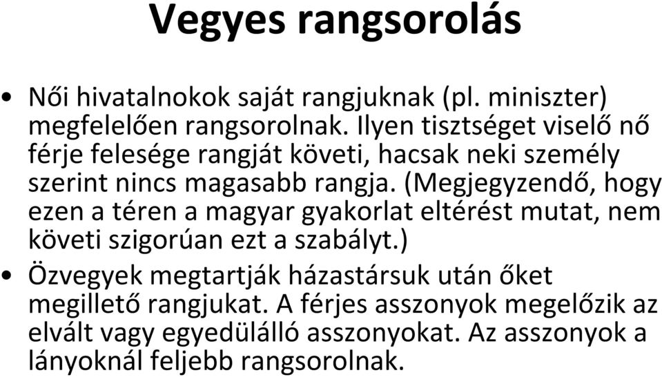 (Megjegyzendő, hogy ezen a téren a magyar gyakorlat eltérést mutat, nem követi szigorúan ezt a szabályt.