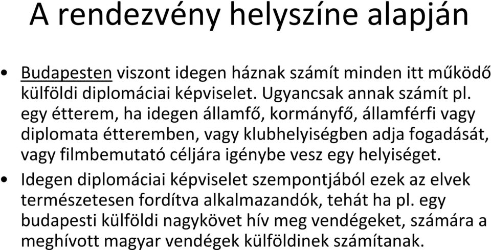 egy étterem, ha idegen államfő, kormányfő, államférfi vagy diplomata étteremben, vagy klubhelyiségben adja fogadását, vagy filmbemutató