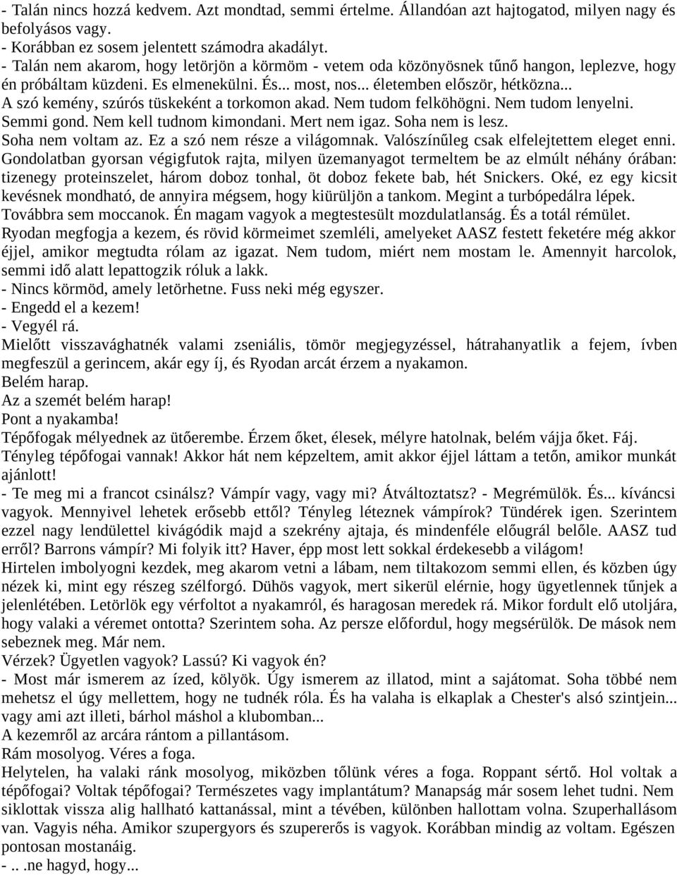 .. A szó kemény, szúrós tüskeként a torkomon akad. Nem tudom felköhögni. Nem tudom lenyelni. Semmi gond. Nem kell tudnom kimondani. Mert nem igaz. Soha nem is lesz. Soha nem voltam az.