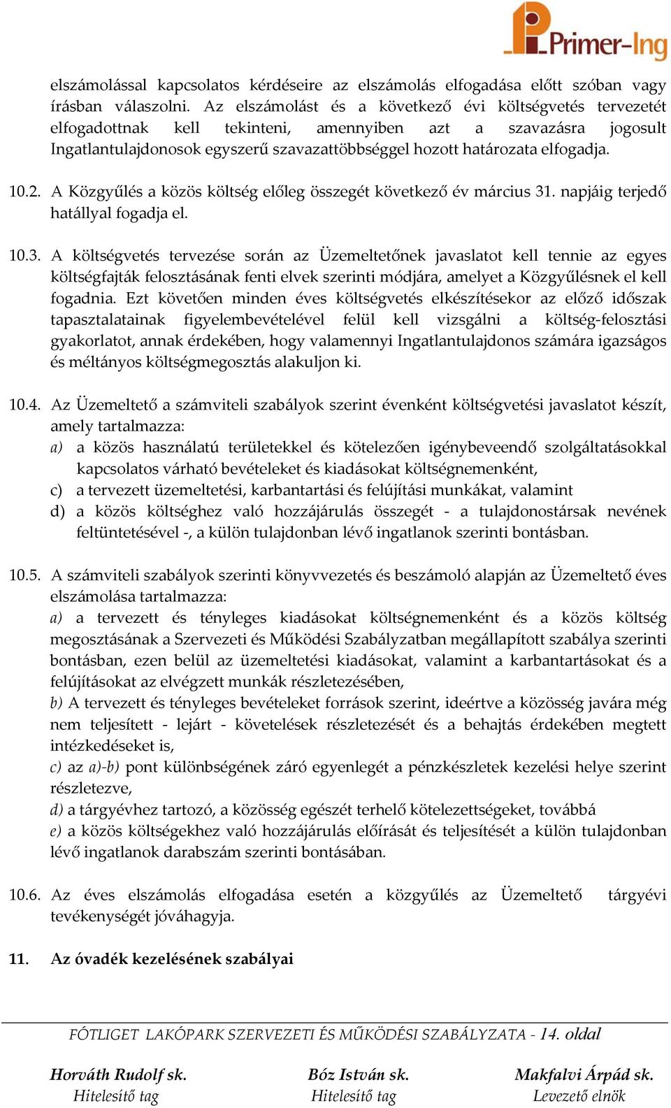 elfogadja. 10.2. A Közgyűlés a közös költség előleg összegét következő év március 31