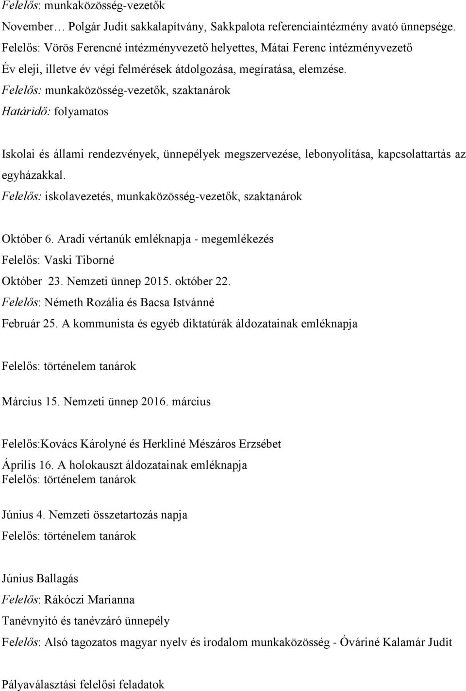 Felelős: munkaközösség-vezetők, szaktanárok Határidő: folyamatos Iskolai és állami rendezvények, ünnepélyek megszervezése, lebonyolítása, kapcsolattartás az egyházakkal.