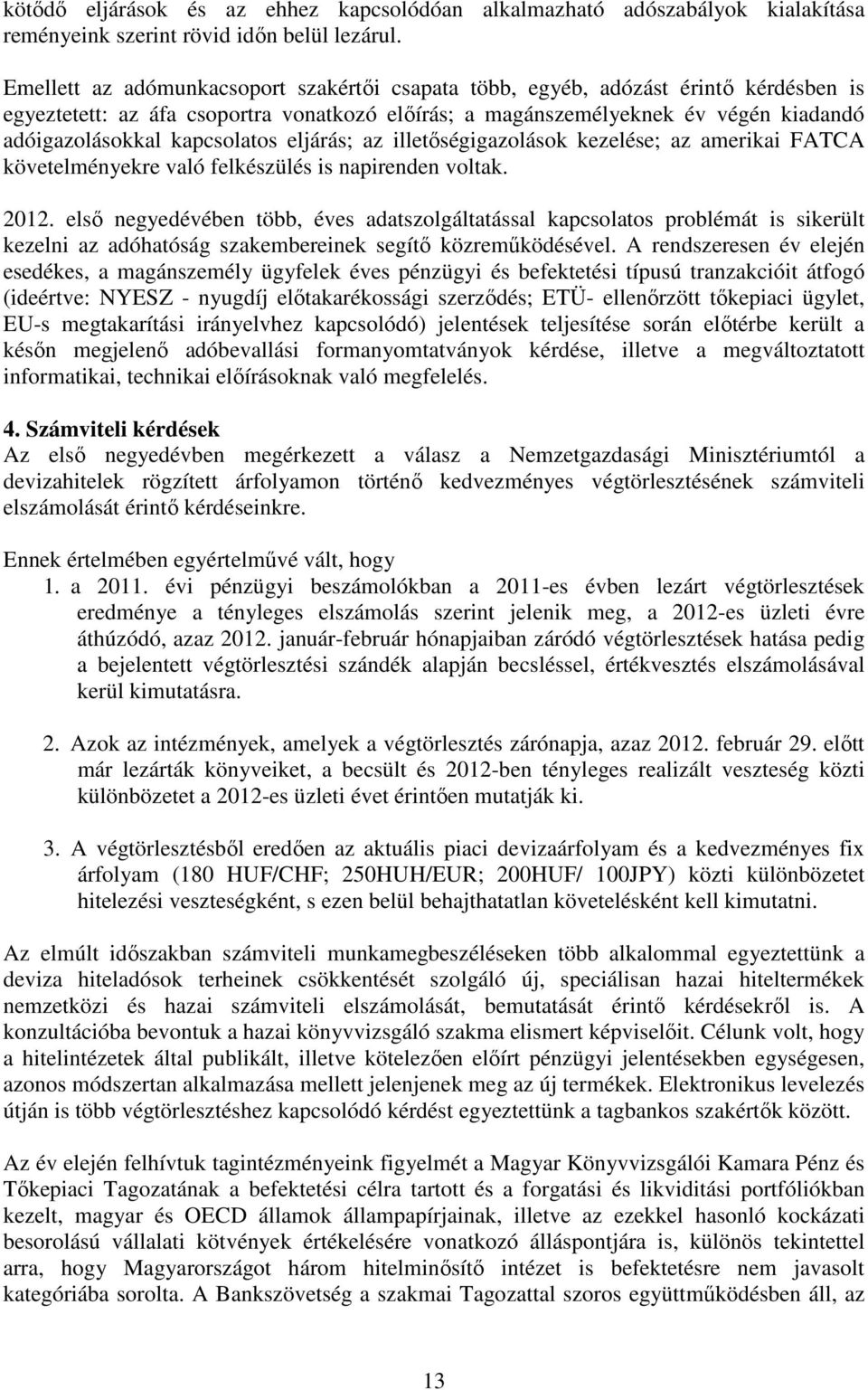 kapcsolatos eljárás; az illetőségigazolások kezelése; az amerikai FATCA követelményekre való felkészülés is napirenden voltak. 2012.