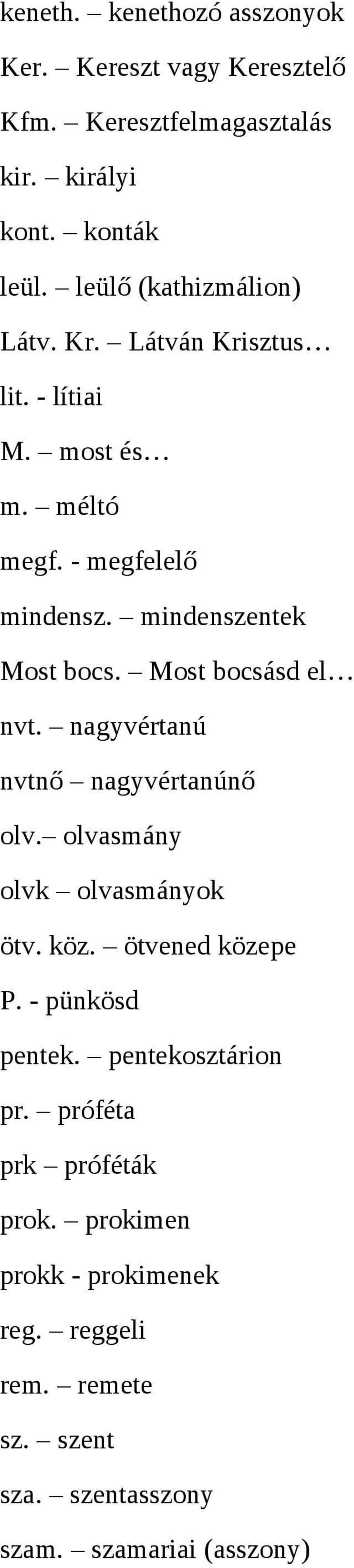 Most bocsásd el nvt. nagyvértanú nvtnő nagyvértanúnő olv. olvasmány olvk olvasmányok ötv. köz. ötvened közepe P. - pünkösd pentek.