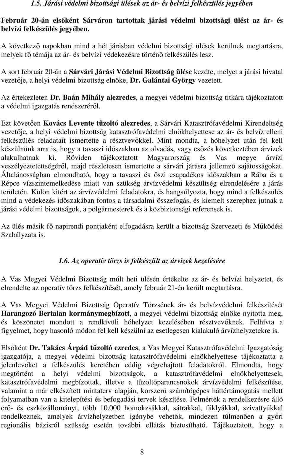 A sort február 20-án a Sárvári Járási Védelmi Bizottság ülése kezdte, melyet a járási hivatal vezetője, a helyi védelmi bizottság elnöke, Dr. Galántai György vezetett. Az értekezleten Dr.