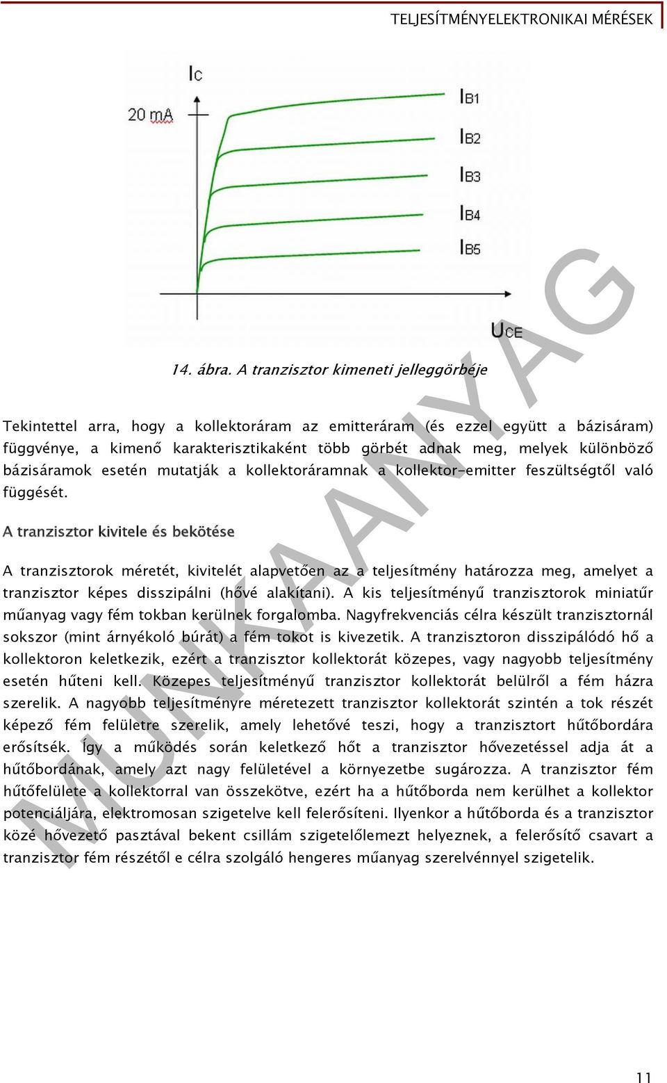 különböző bázisáramok esetén mutatják a kollektoráramnak a kollektor-emitter feszültségtől való függését.