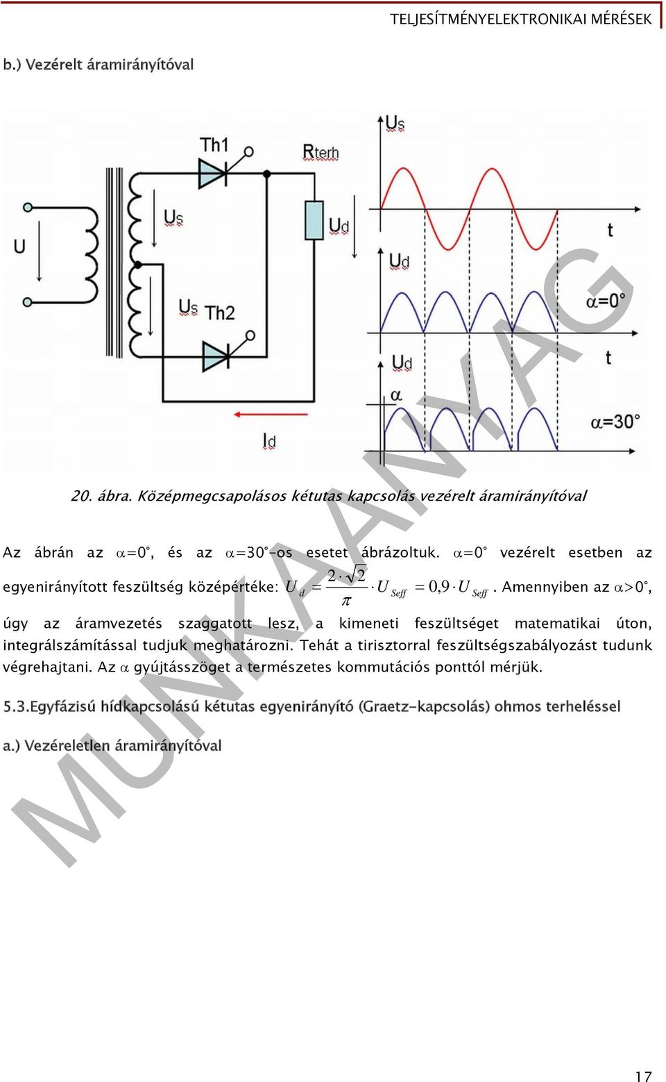 Amennyiben az >0, d úgy az áramvezetés szaggatott lesz, a kimeneti feszültséget matematikai úton, integrálszámítással tudjuk meghatározni.