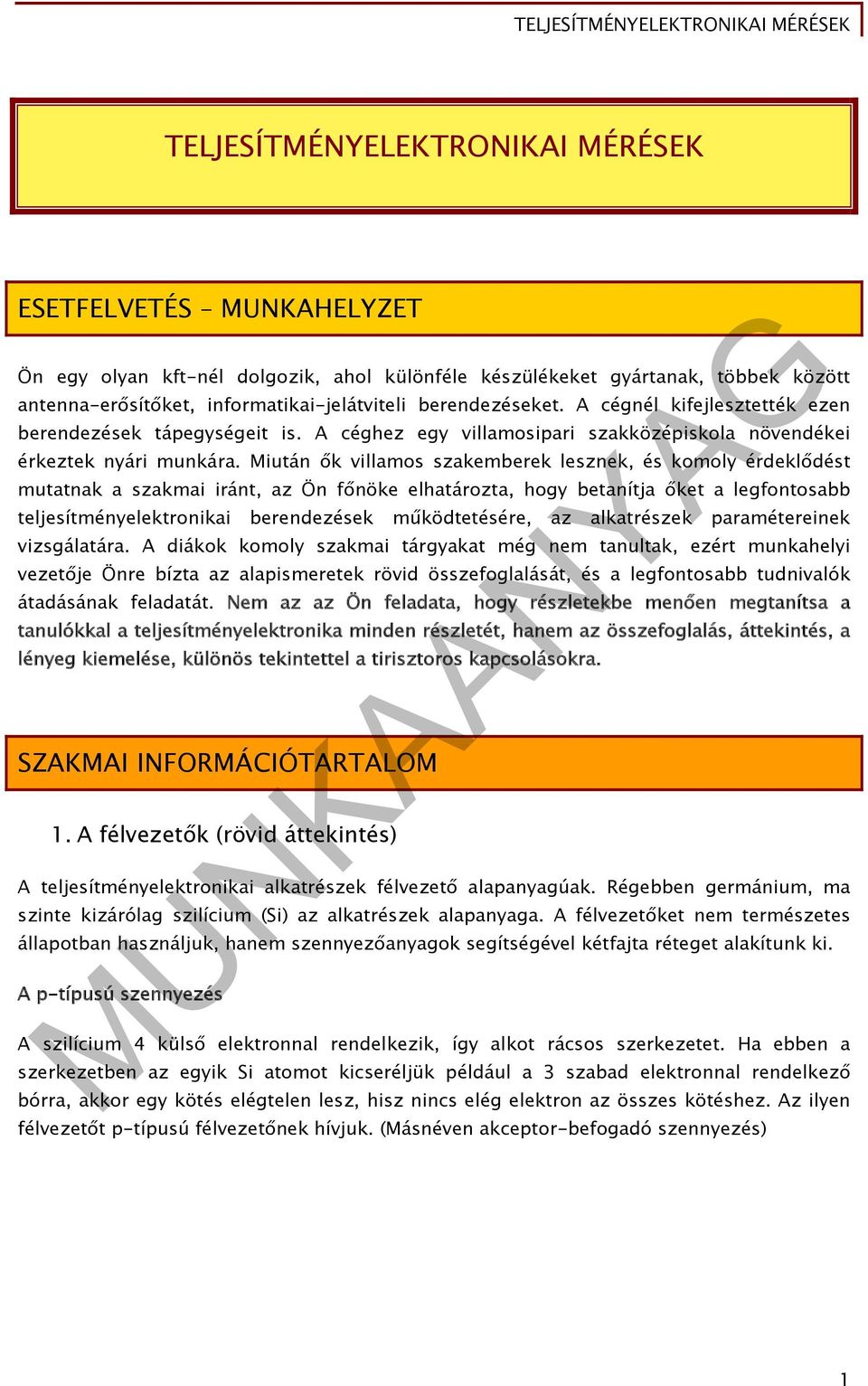Miután ők villamos szakemberek lesznek, és komoly érdeklődést mutatnak a szakmai iránt, az Ön főnöke elhatározta, hogy betanítja őket a legfontosabb teljesítményelektronikai berendezések