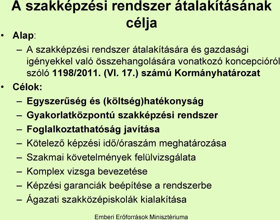 ) számú Kormányhatározat Célok: Egyszerűség és (költség)hatékonyság Gyakorlatközpontú szakképzési rendszer