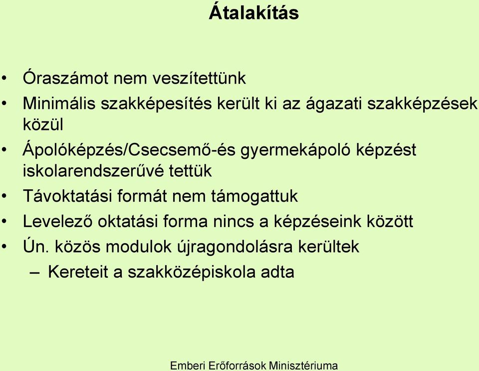 tettük Távoktatási formát nem támogattuk Levelező oktatási forma nincs a