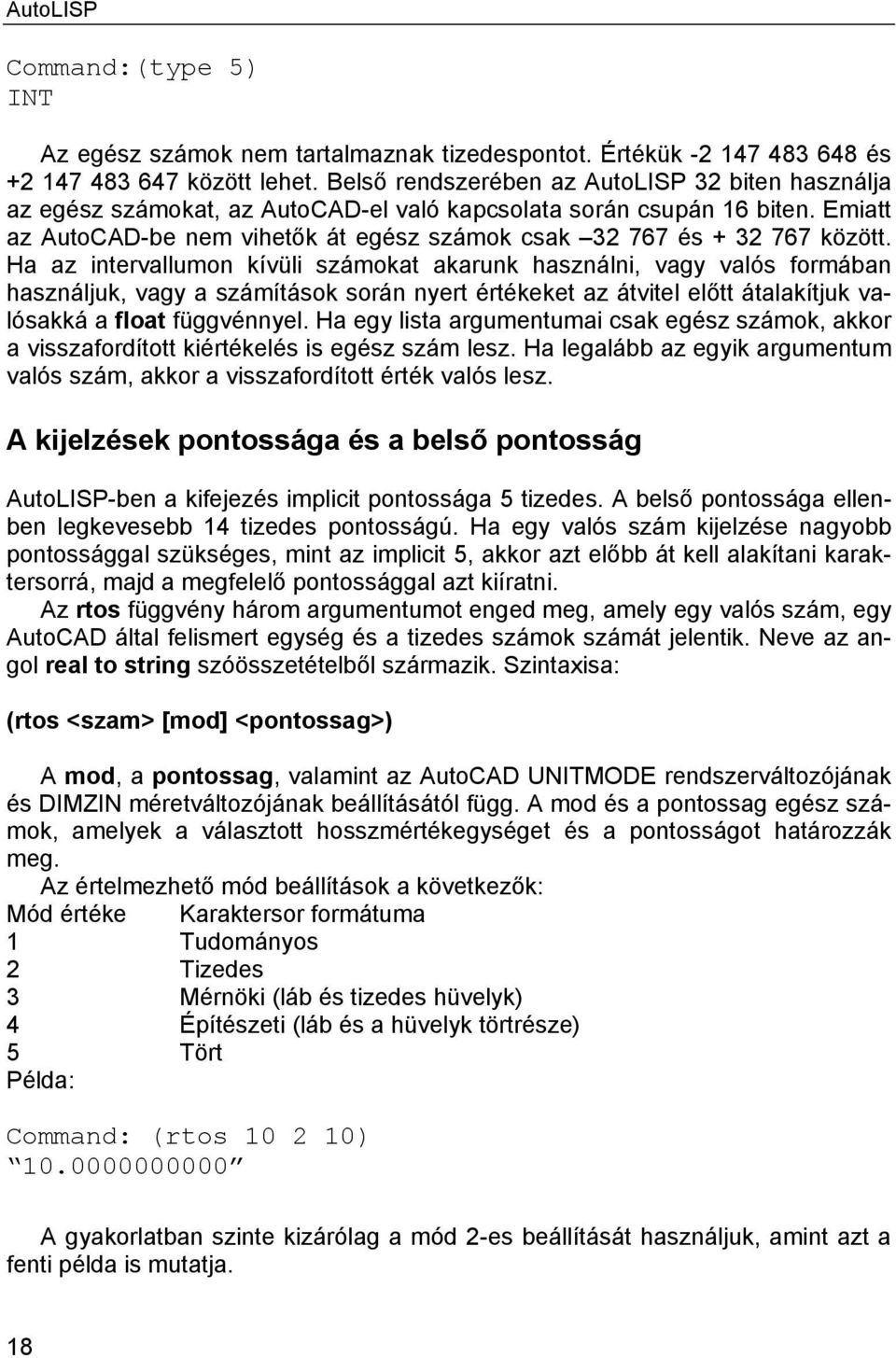 Emiatt az AutoCAD-be nem vihetők át egész számok csak 32 767 és + 32 767 között.