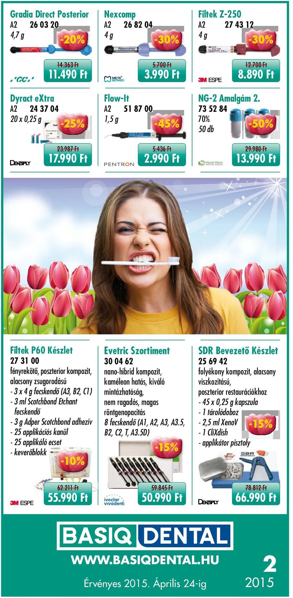 applikációs kanül - 25 applikáló ecset - keverőblokk 27 43 12 A2 51 87 00 1,5 g 12.700 Ft Flow-It A2 4g 5.700 Ft 11.490 Ft Dyract extra Filtek Z-250 26 82 04 8.890 Ft NG-2 Amalgám 2.