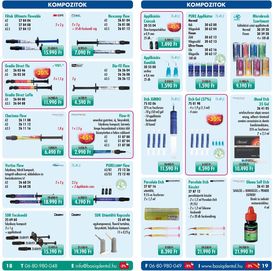 5 26 26 12 Applikációs Csúcsok 30 55 04-45% flow-kompozitokhoz ø 0,9 mm 25 Applikációs Kanülök 30 55 00 savhoz ø 0,6 mm 25 2.709 Ft 1.490 Ft 2.250 Ft 1.