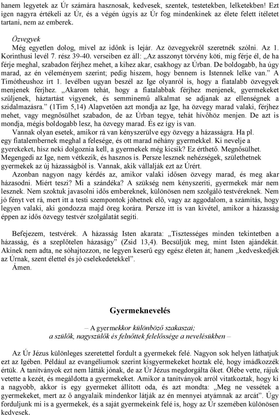 Az özvegyekről szeretnék szólni. Az 1. Korinthusi levél 7. rész 39-40.