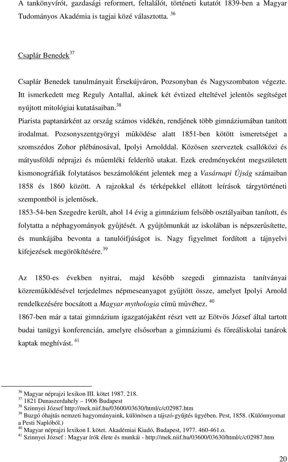 Itt ismerkedett meg Reguly Antallal, akinek két évtized elteltével jelentıs segítséget nyújtott mitológiai kutatásaiban.