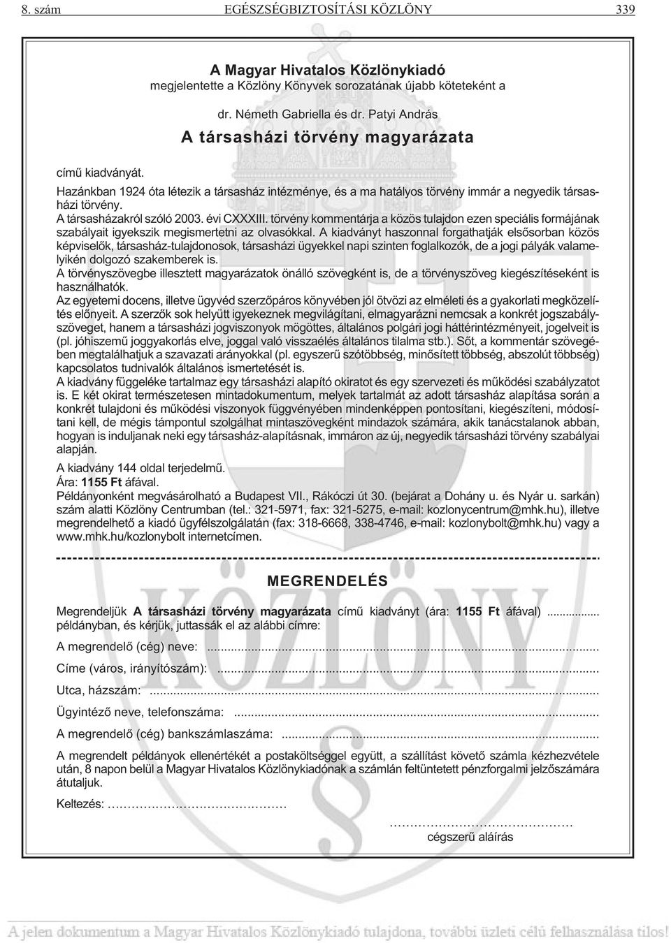 A társasházakról szóló 2003. évi CXXXIII. törvény kommentárja a közös tulajdon ezen speciális formájának szabályait igyekszik megismertetni az olvasókkal.