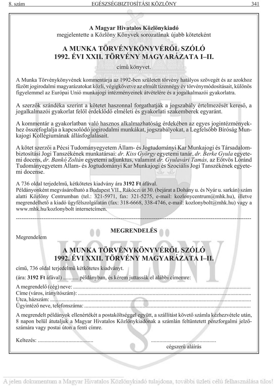 A Munka Törvénykönyvének kommentárja az 1992-ben született törvény hatályos szövegét és az azokhoz fûzött jogirodalmi magyarázatokat közli, végigkövetve az elmúlt tizennégy év törvénymódosításait,