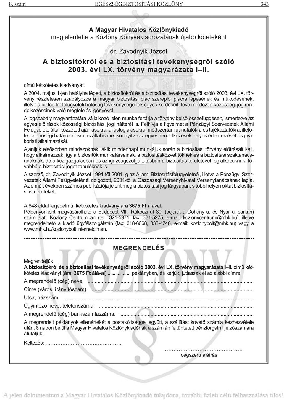 május 1-jén hatályba lépett, a biztosítókról és a biztosítási tevékenységrõl szóló 2003. évi LX.