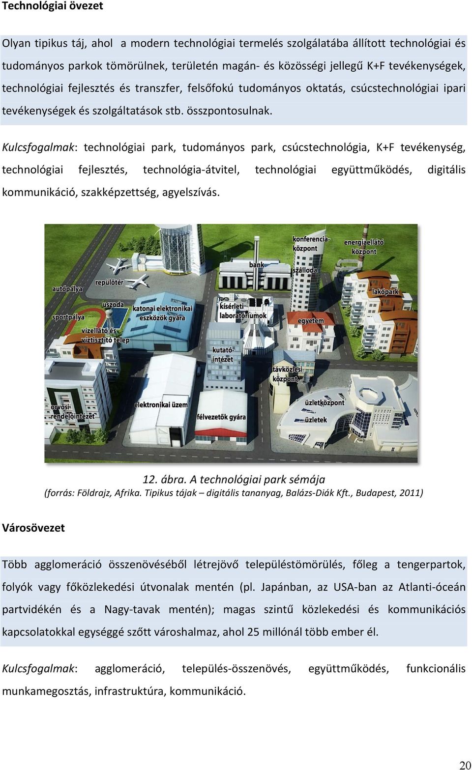 Kulcsfogalmak: technológiai park, tudományos park, csúcstechnológia, K+F tevékenység, technológiai fejlesztés, technológia- átvitel, technológiai együttműködés, digitális kommunikáció,