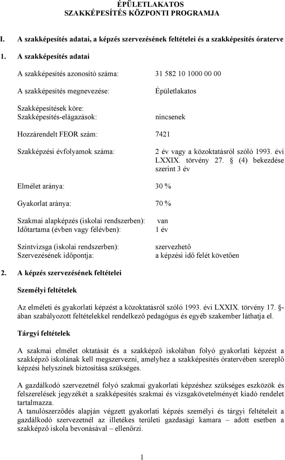 szám: 7421 Szakképzési évfolyamok száma: 2 év vagy a közoktatásról szóló 1993. évi LXXIX. törvény 27.