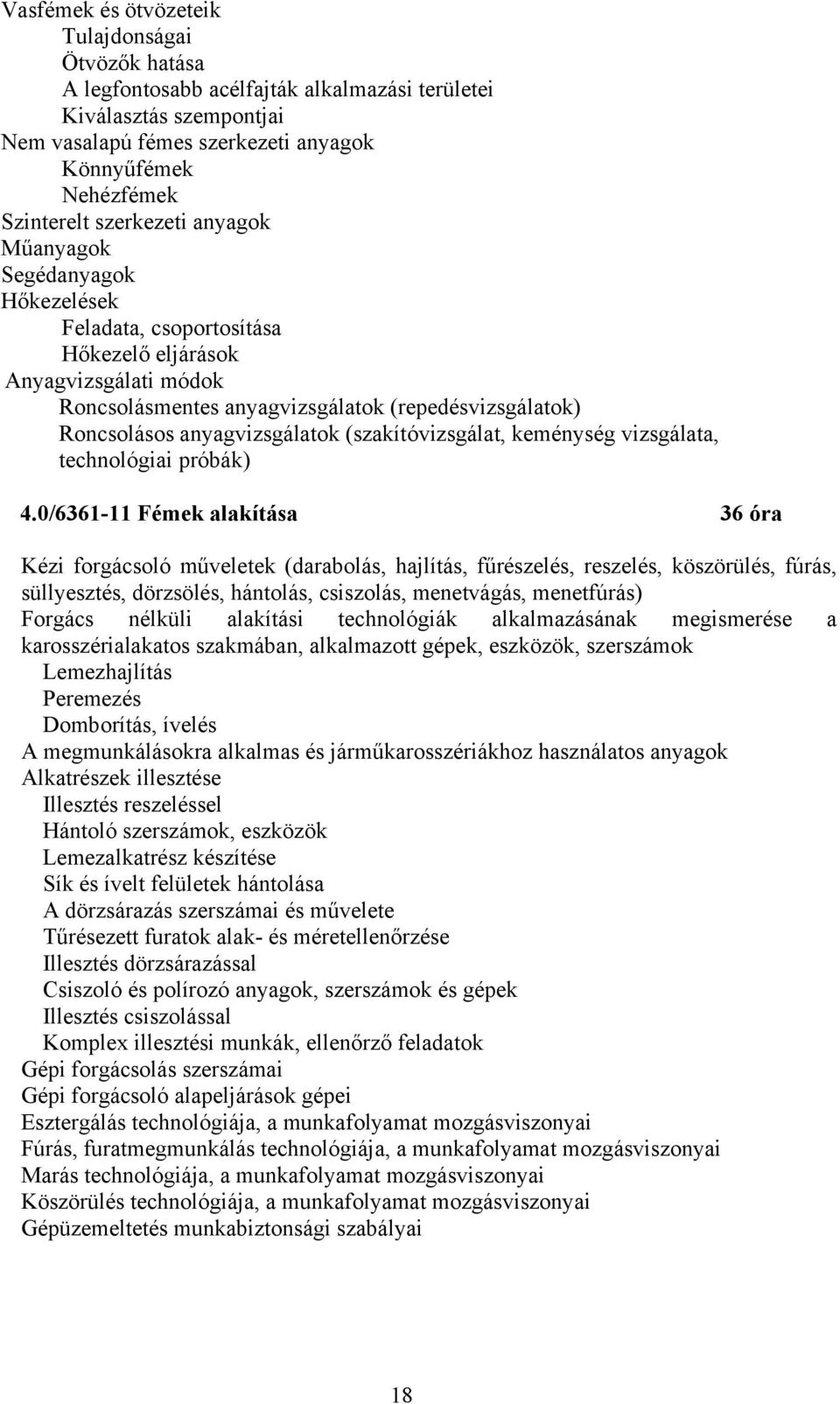 anyagvizsgálatok (szakítóvizsgálat, keménység vizsgálata, technológiai próbák) 4.