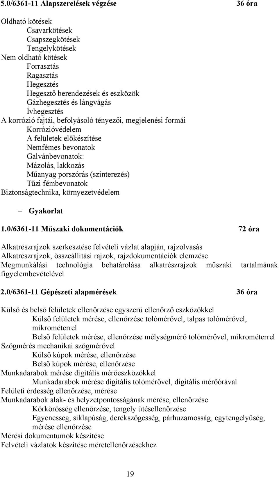 Műanyag porszórás (szinterezés) Tűzi fémbevonatok Biztonságtechnika, környezetvédelem Gyakorlat 1.