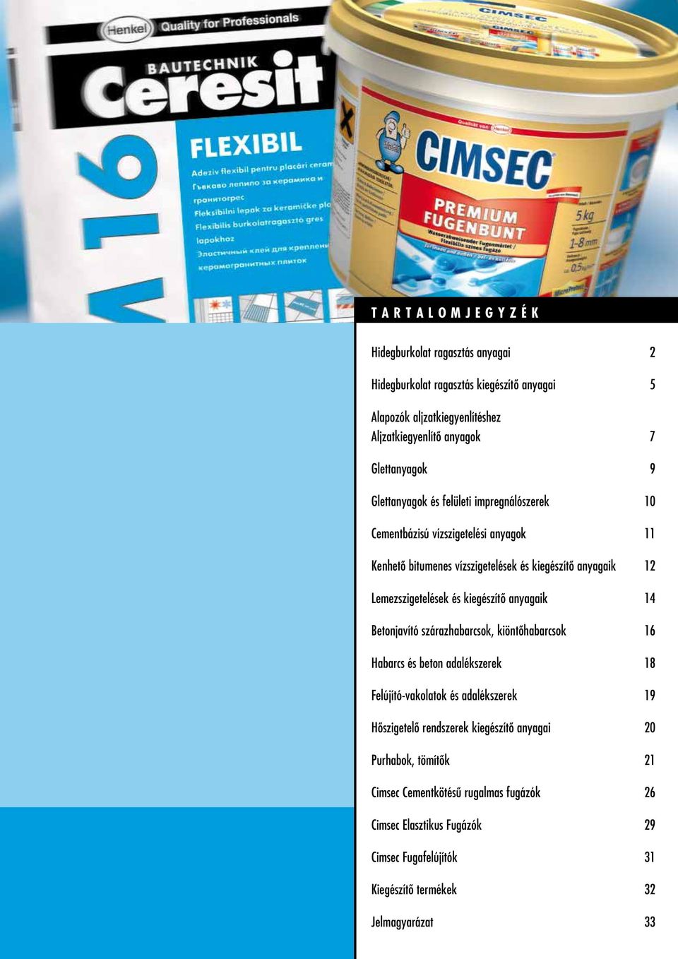 kiegészítô anyagaik 14 Betonjavító szárazhabarcsok, kiöntôhabarcsok 16 Habarcs és beton adalékszerek 18 Felújító-vakolatok és adalékszerek 19 Hôszigetelô rendszerek