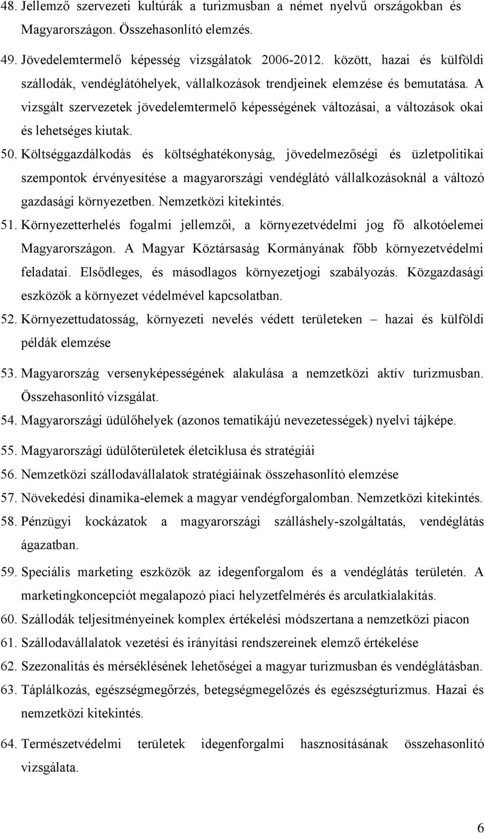 A vizsgált szervezetek jövedelemtermelő képességének változásai, a változások okai és lehetséges kiutak. 50.