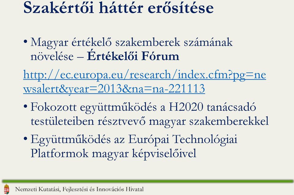 pg=ne wsalert&year=2013&na=na-221113 Fokozott együttműködés a H2020 tanácsadó