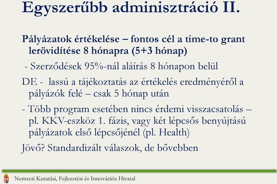 aláírás 8 hónapon belül DE - lassú a tájékoztatás az értékelés eredményéről a pályázók felé csak 5 hónap