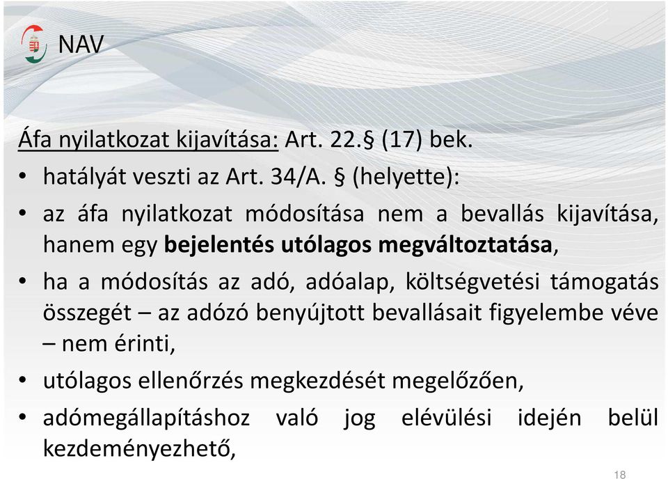 megváltoztatása, ha a módosítás az adó, adóalap, költségvetési támogatás összegét az adózó benyújtott