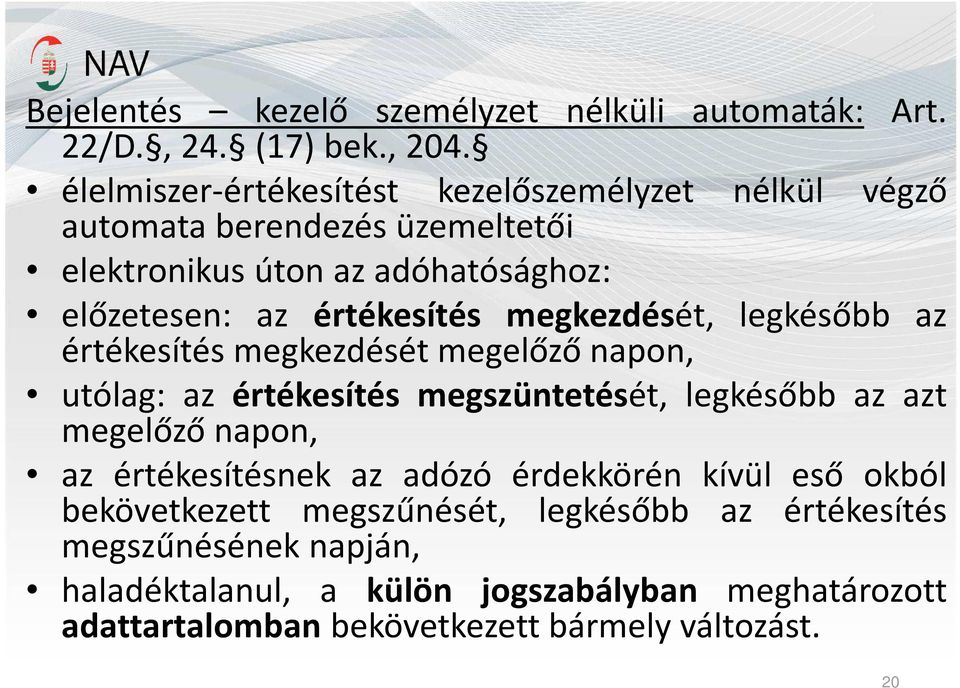 megkezdését, legkésőbb az értékesítés megkezdését megelőző napon, utólag: az értékesítés megszüntetését, legkésőbb az azt megelőző napon, az