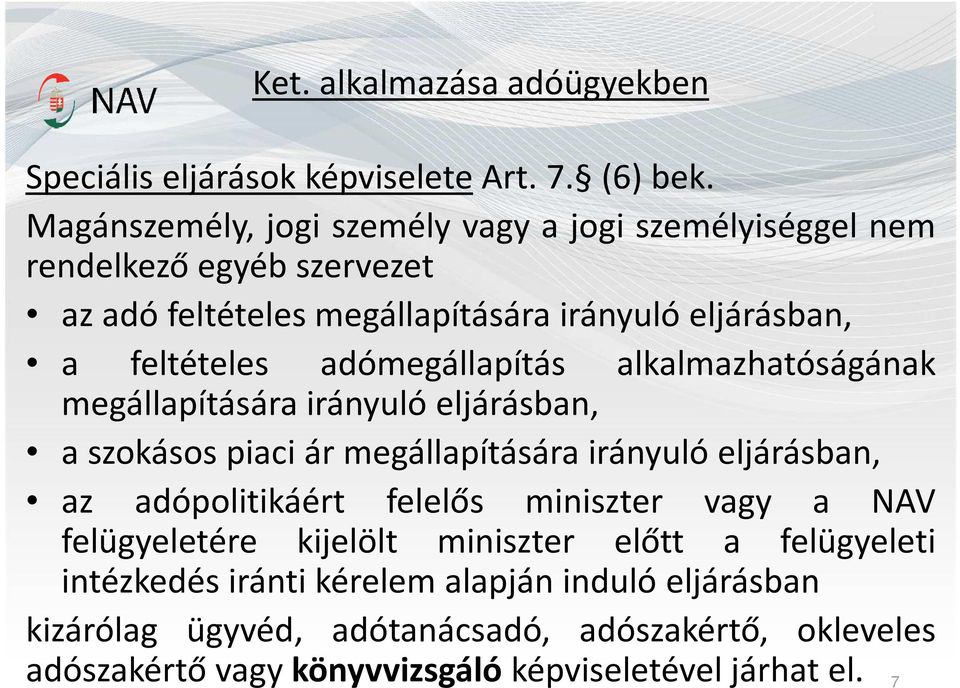 adómegállapítás alkalmazhatóságának megállapítására irányuló eljárásban, a szokásos piaci ár megállapítására irányuló eljárásban, az adópolitikáért felelős