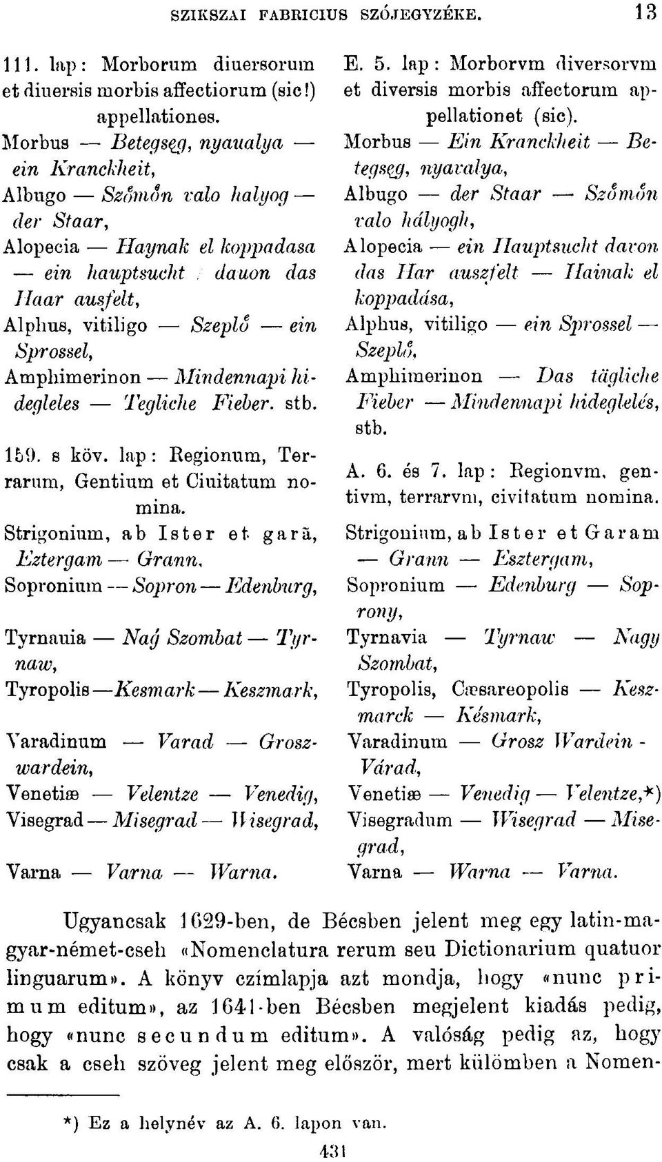 Amphimerinon Mindennapi hidegleles 'Begliche Fieber, stb. 159. s köv. lap: Regionum, Terrarum, Gentium et Ciuitatum nomina.