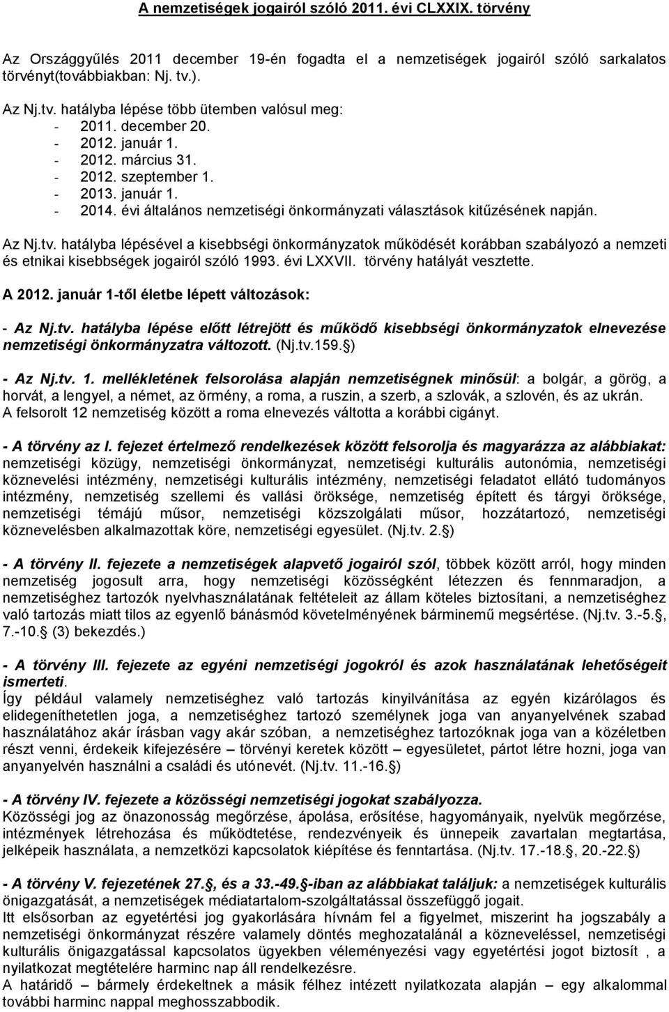 évi általános nemzetiségi önkormányzati választások kitűzésének napján. Az Nj.tv.