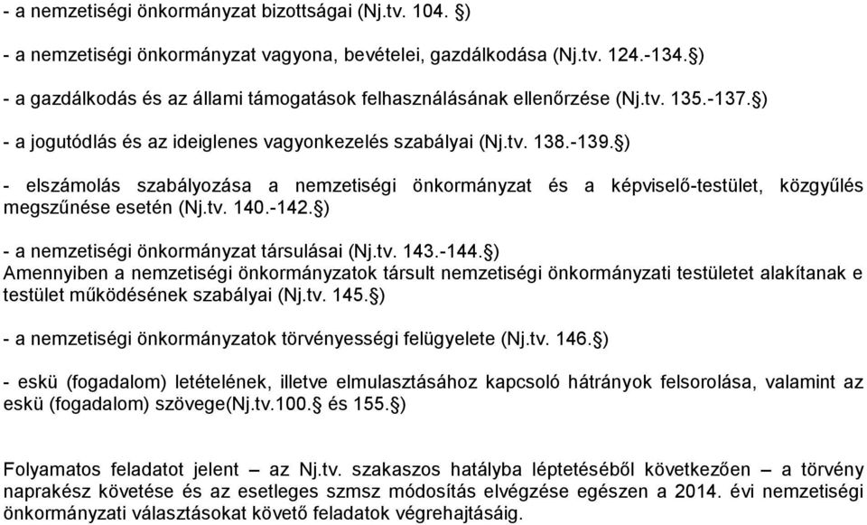 ) - elszámolás szabályozása a nemzetiségi önkormányzat és a képviselő-testület, közgyűlés megszűnése esetén (Nj.tv. 140.-142. ) - a nemzetiségi önkormányzat társulásai (Nj.tv. 143.-144.