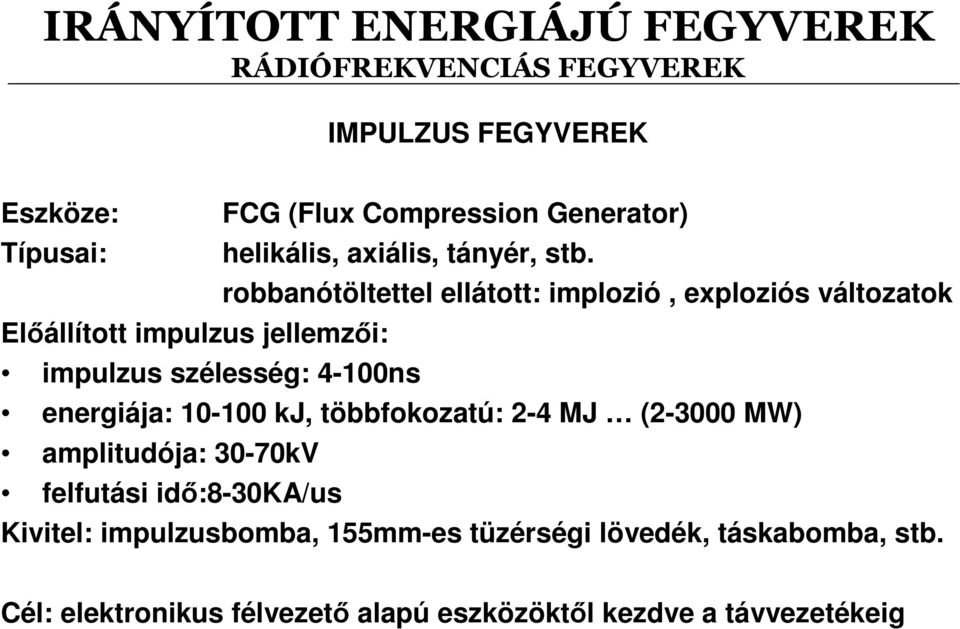 robbanótöltettel ellátott: implozió, exploziós változatok Elıállított impulzus jellemzıi: impulzus szélesség: 4-100ns