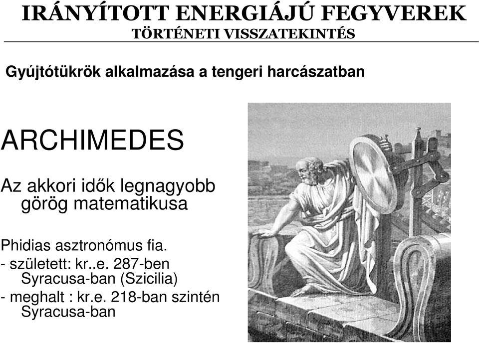 matematikusa Phidias asztronómus fia. - született: kr..e. 287-ben Syracusa-ban (Szicilia) - meghalt : kr.