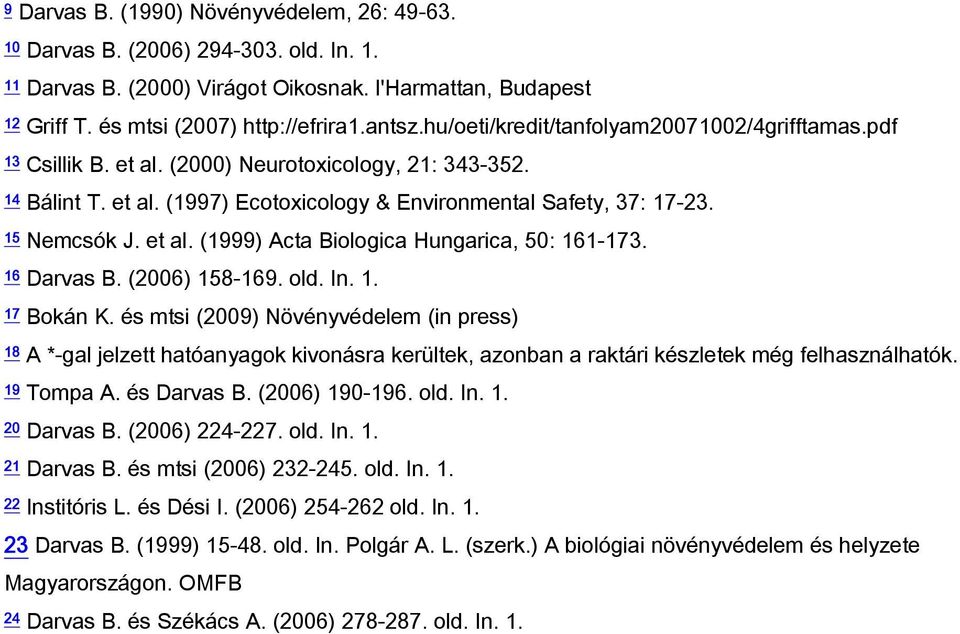 et al. (1999) Acta Biologica Hungarica, 50: 161-173. 16 Darvas B. (2006) 158-169. old. In. 1. 17 Bokán K.