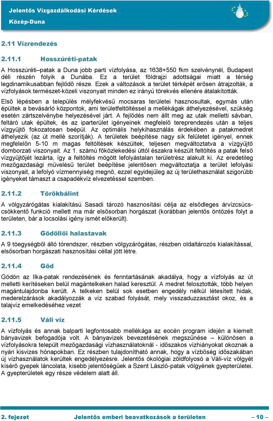 Ezek a változások a terület térképét erősen átrajzolták, a vízfolyások természet-közeli viszonyait minden ez irányú törekvés ellenére átalakították.