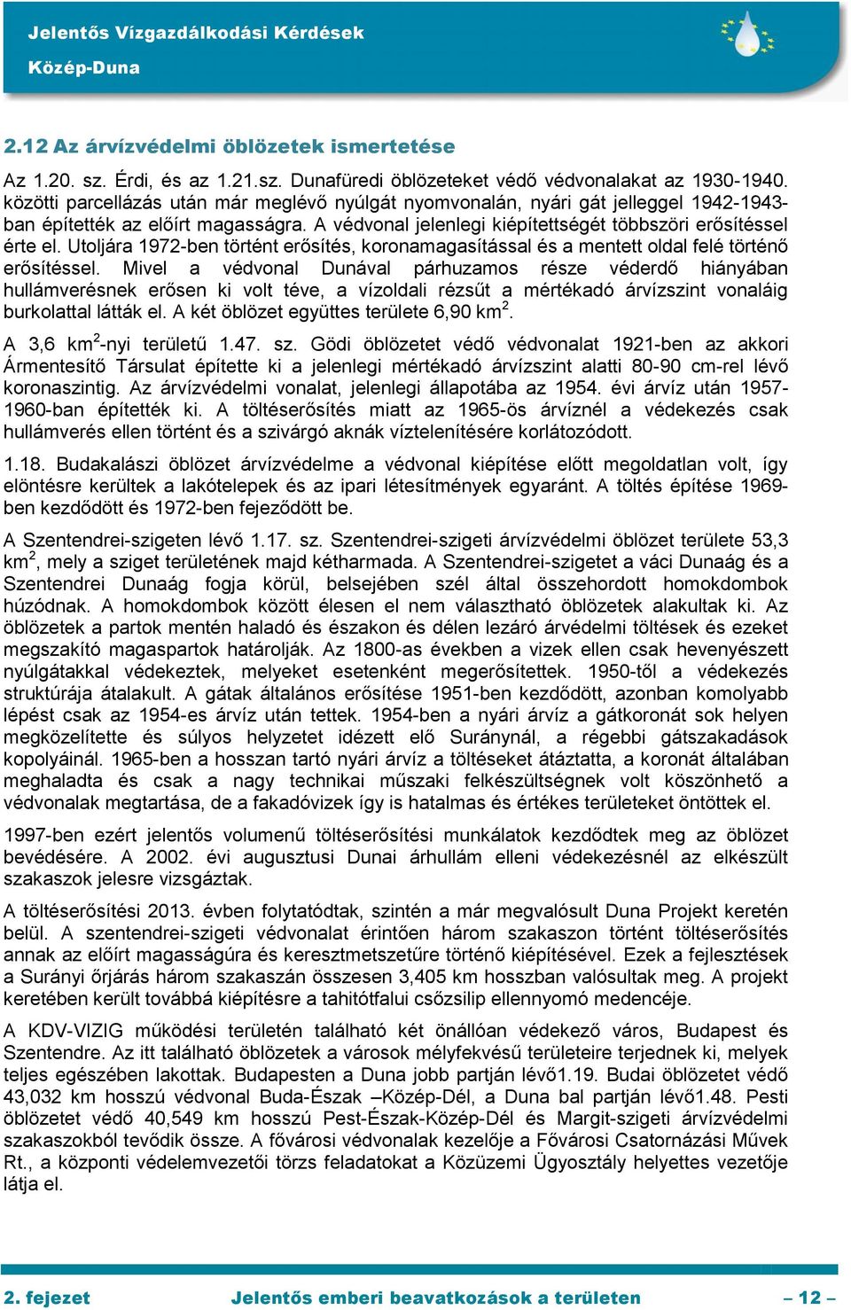 Utoljára 1972-ben történt erősítés, koronamagasítással és a mentett oldal felé történő erősítéssel.