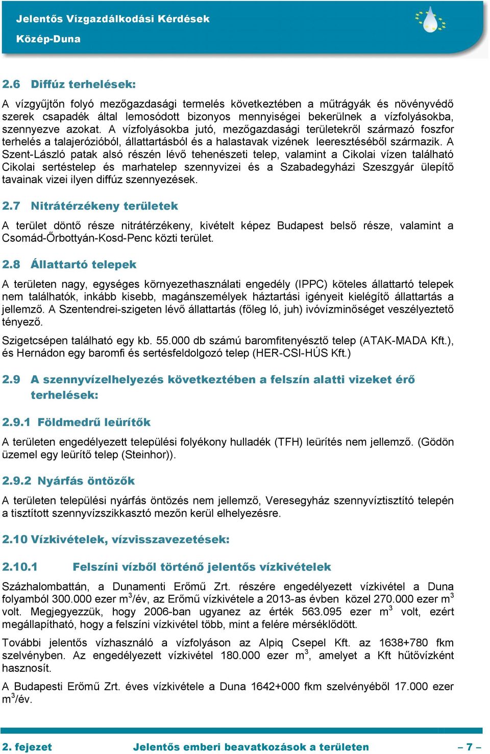 A Szent-László patak alsó részén lévő tehenészeti telep, valamint a Cikolai vízen található Cikolai sertéstelep és marhatelep szennyvizei és a Szabadegyházi Szeszgyár ülepítő tavainak vizei ilyen