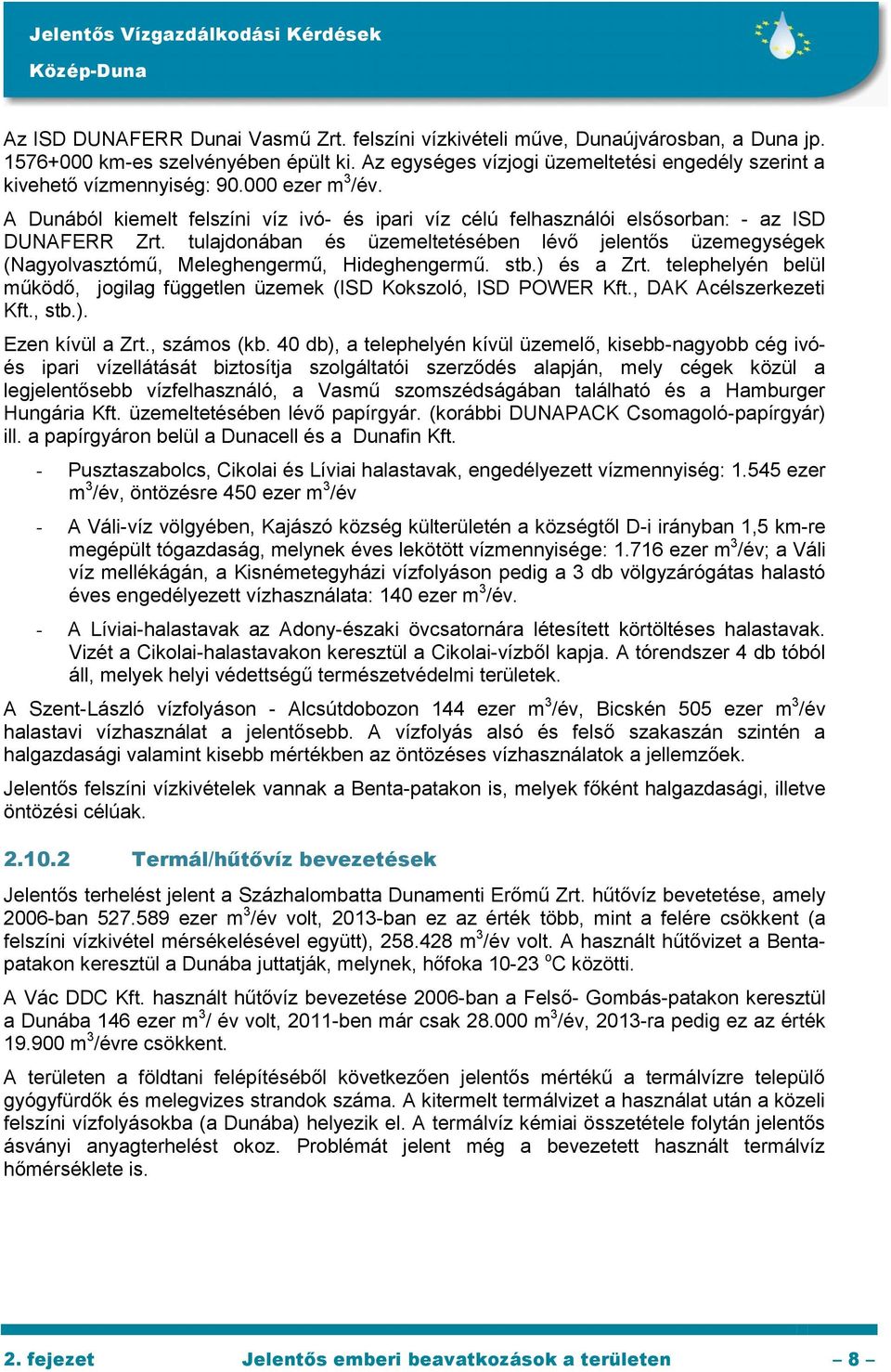 tulajdonában és üzemeltetésében lévő jelentős üzemegységek (Nagyolvasztómű, Meleghengermű, Hideghengermű. stb.) és a Zrt.