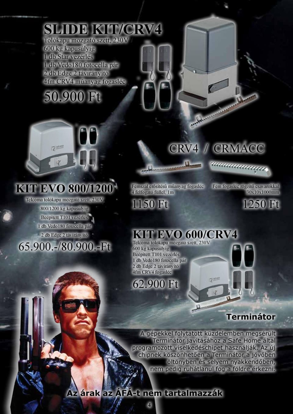 900 Ft Fém fogasléc rögzítő csavarokkal 30x10x1000mm 1250 Ft Terminátor A gépekkel folytatott küzdelemben megsérült Terminátor javításához a Safe Home által programozott viselkedéschipet