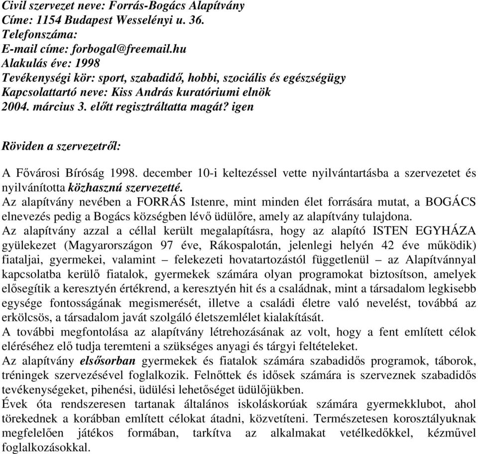 december 10-i keltezéssel vette nyilvántartásba a szervezetet és nyilvánította közhasznú szervezetté.